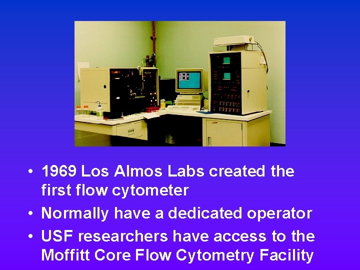 • 1969 Los Almos Labs created the first flow cytometer • Normally have • 1969 Los Almos Labs created the first flow cytometer • Normally have