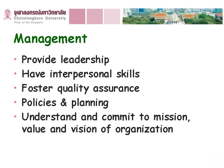 Management • • • Provide leadership Have interpersonal skills Foster quality assurance Policies &