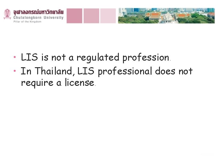  • LIS is not a regulated profession. • In Thailand, LIS professional does