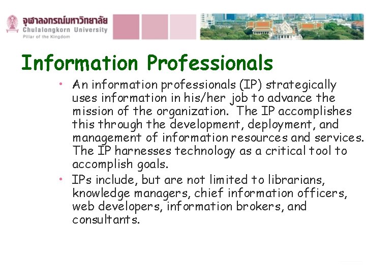 Information Professionals • An information professionals (IP) strategically uses information in his/her job to