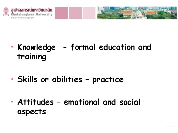  • Knowledge - formal education and training • Skills or abilities – practice