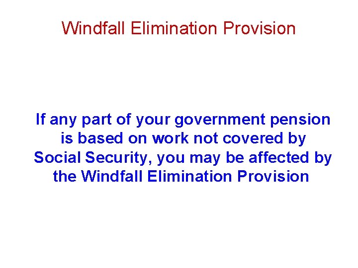 Windfall Elimination Provision If any part of your government pension is based on work
