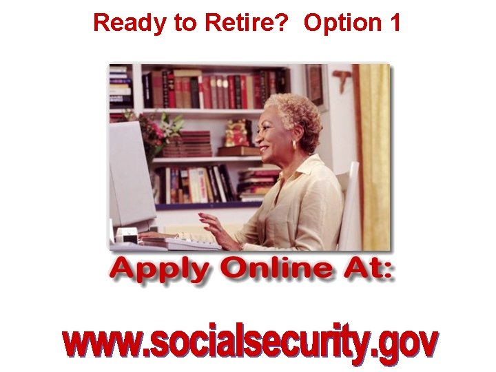 Ready to Retire? Option 1 