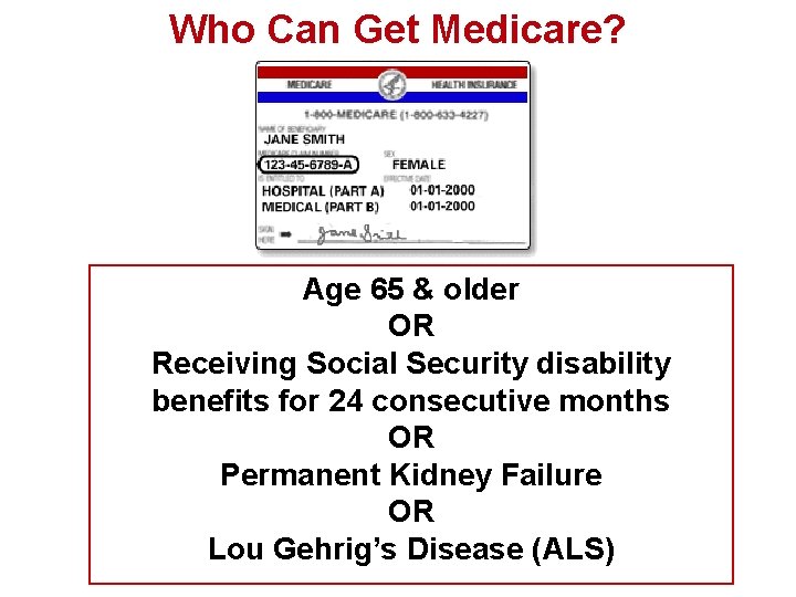 Who Can Get Medicare? Age 65 & older OR Receiving Social Security disability benefits