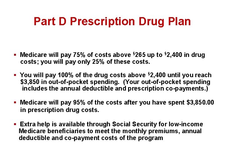 Part D Prescription Drug Plan § Medicare will pay 75% of costs above $265