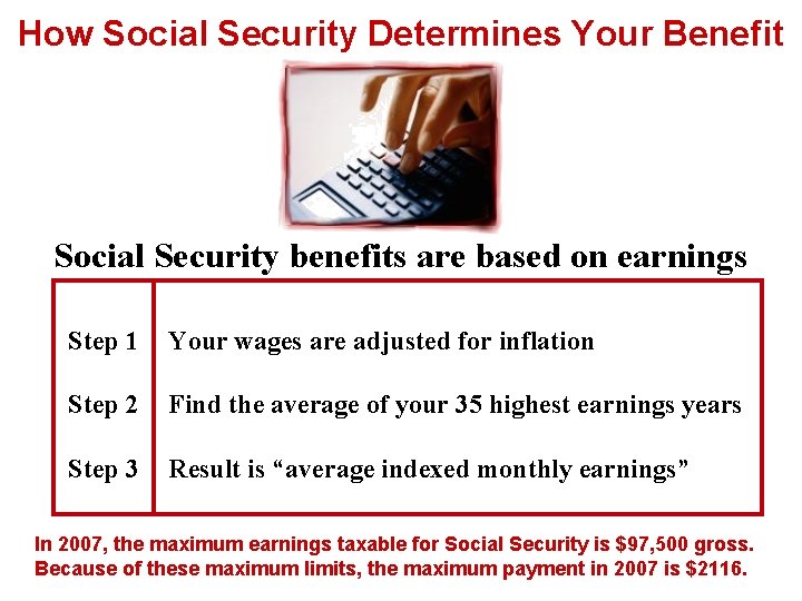 How Social Security Determines Your Benefit Social Security benefits are based on earnings Step