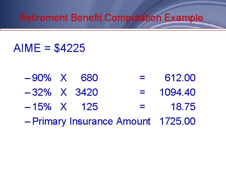 Retirement Benefit Computation Example AIME = $4225 – 90% X 680 = 612. 00