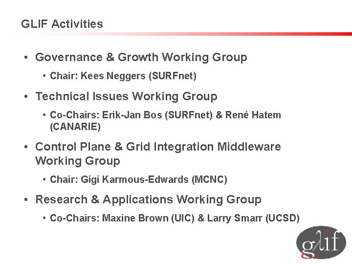 GLIF Activities • Governance & Growth Working Group • Chair: Kees Neggers (SURFnet) •