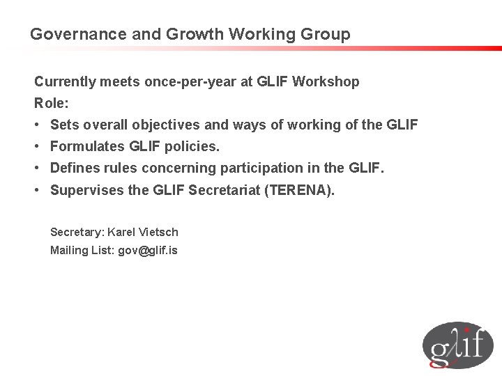 Governance and Growth Working Group Currently meets once-per-year at GLIF Workshop Role: • Sets