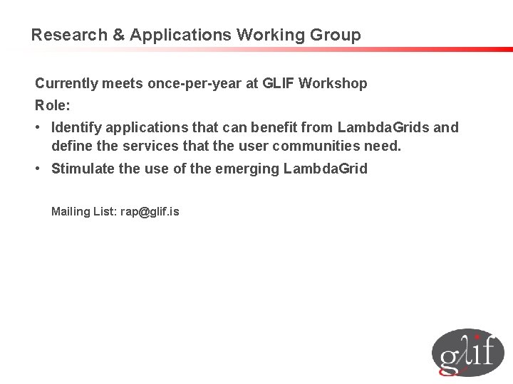 Research & Applications Working Group Currently meets once-per-year at GLIF Workshop Role: • Identify