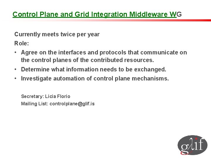 Control Plane and Grid Integration Middleware WG Currently meets twice per year Role: •