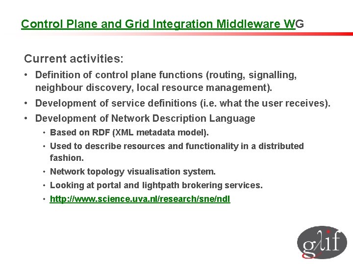 Control Plane and Grid Integration Middleware WG Current activities: • Definition of control plane