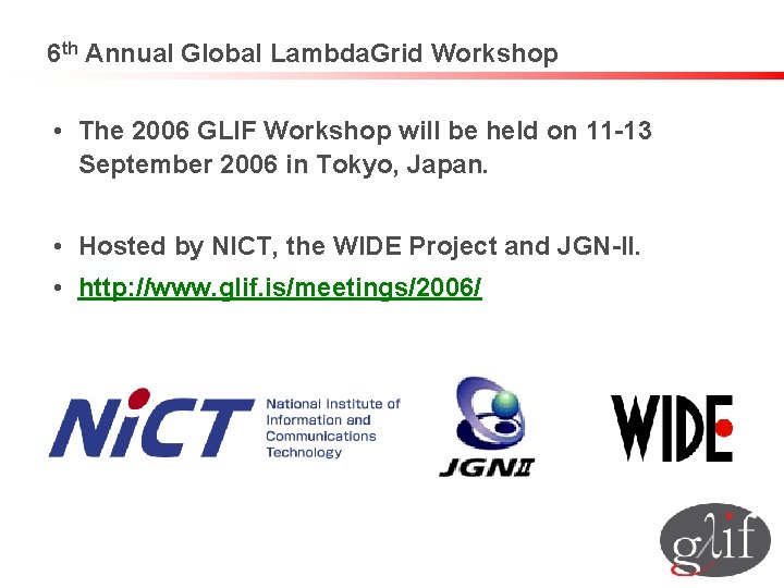 6 th Annual Global Lambda. Grid Workshop • The 2006 GLIF Workshop will be