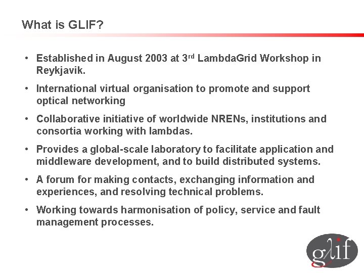 What is GLIF? • Established in August 2003 at 3 rd Lambda. Grid Workshop
