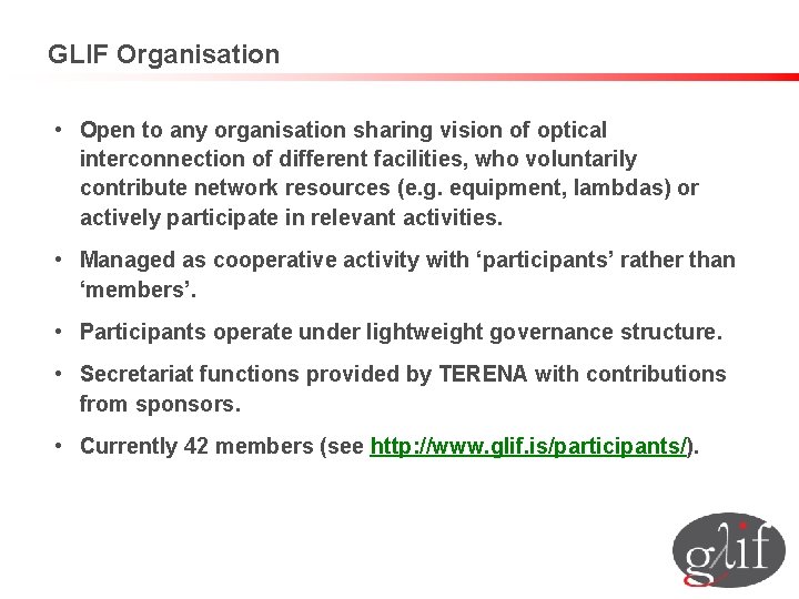 GLIF Organisation • Open to any organisation sharing vision of optical interconnection of different