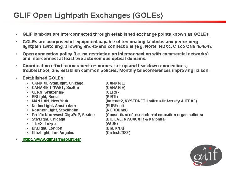 GLIF Open Lightpath Exchanges (GOLEs) • GLIF lambdas are interconnected through established exchange points