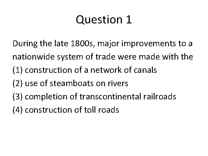 Question 1 During the late 1800 s, major improvements to a nationwide system of