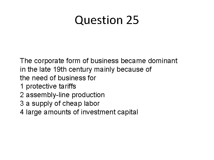 Question 25 The corporate form of business became dominant in the late 19 th