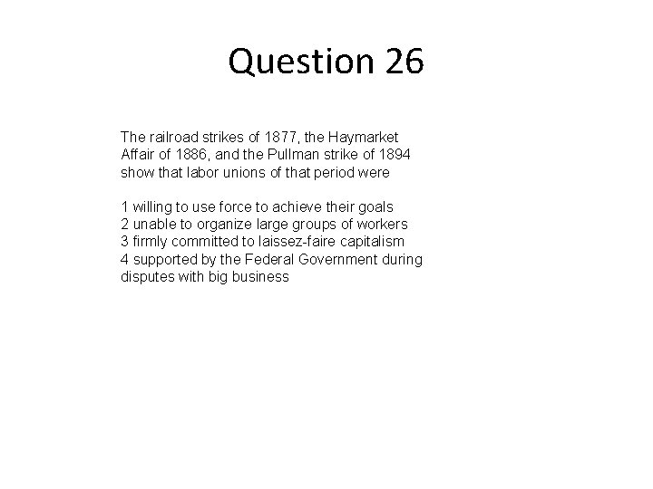 Question 26 The railroad strikes of 1877, the Haymarket Affair of 1886, and the