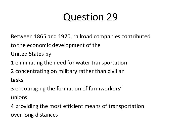 Question 29 Between 1865 and 1920, railroad companies contributed to the economic development of