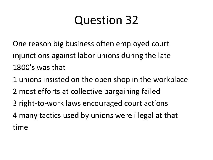 Question 32 One reason big business often employed court injunctions against labor unions during