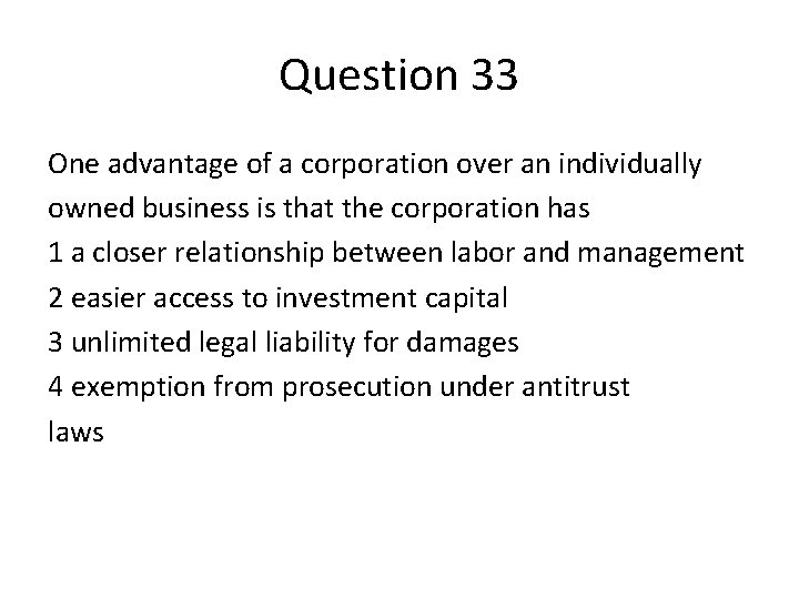 Question 33 One advantage of a corporation over an individually owned business is that