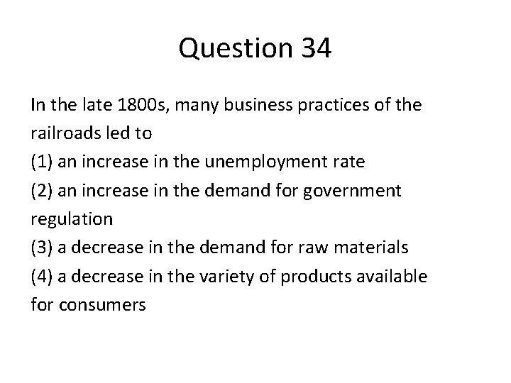 Question 34 In the late 1800 s, many business practices of the railroads led