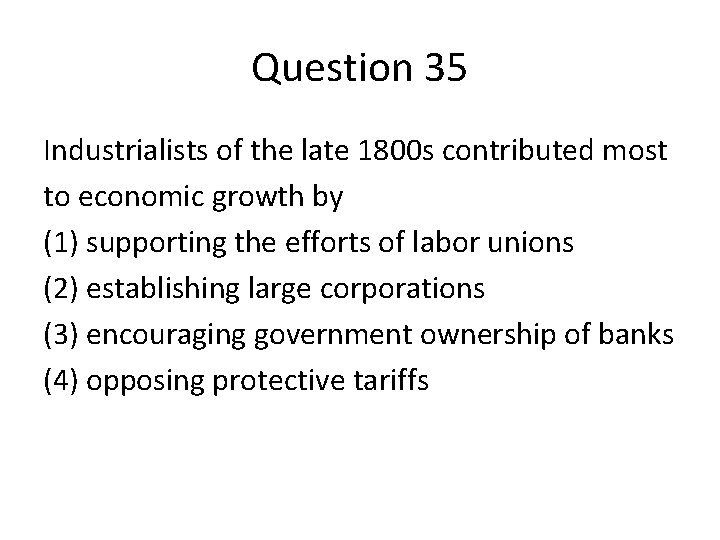 Question 35 Industrialists of the late 1800 s contributed most to economic growth by