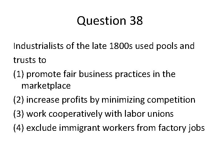 Question 38 Industrialists of the late 1800 s used pools and trusts to (1)