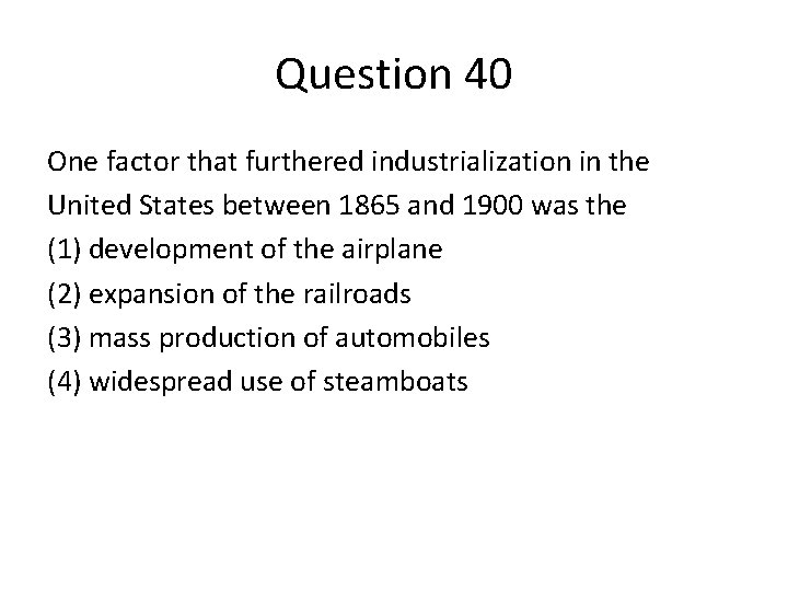 Question 40 One factor that furthered industrialization in the United States between 1865 and