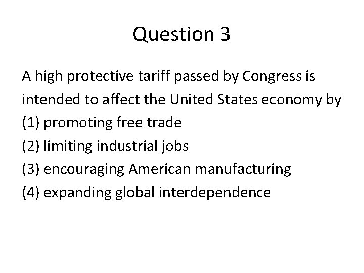 Question 3 A high protective tariff passed by Congress is intended to affect the