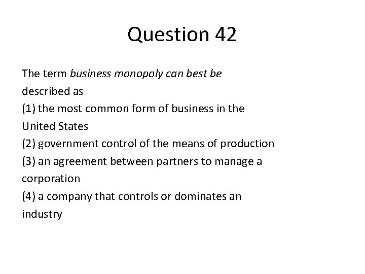 Question 42 The term business monopoly can best be described as (1) the most