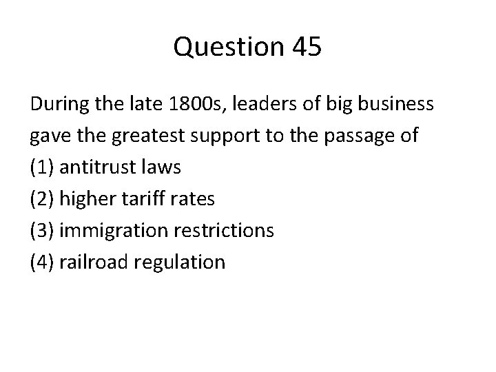 Question 45 During the late 1800 s, leaders of big business gave the greatest