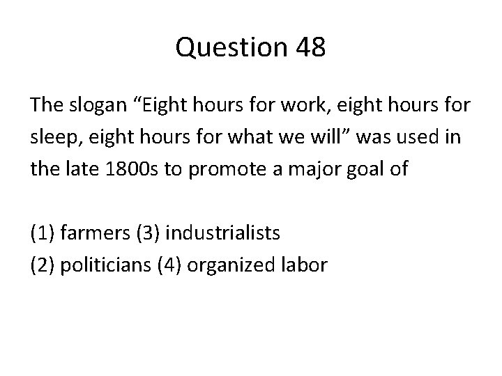 Question 48 The slogan “Eight hours for work, eight hours for sleep, eight hours