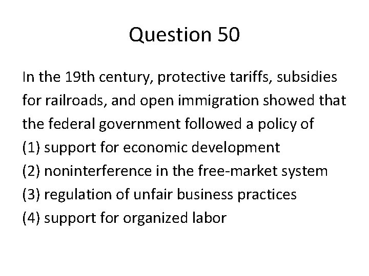 Question 50 In the 19 th century, protective tariffs, subsidies for railroads, and open