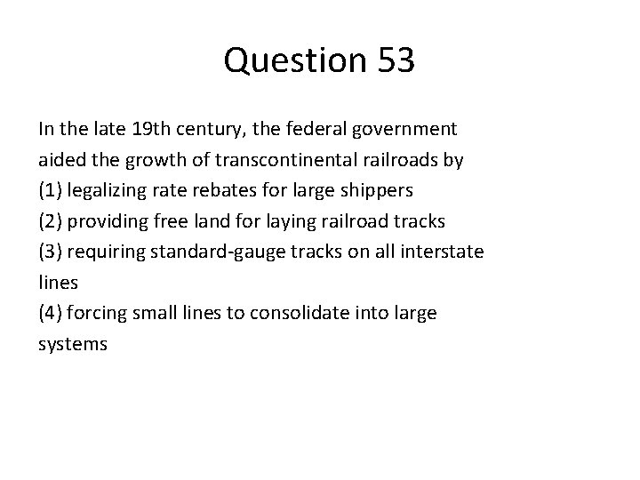 Question 53 In the late 19 th century, the federal government aided the growth