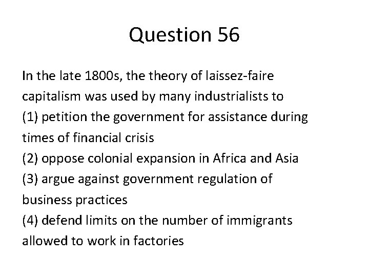 Question 56 In the late 1800 s, theory of laissez-faire capitalism was used by