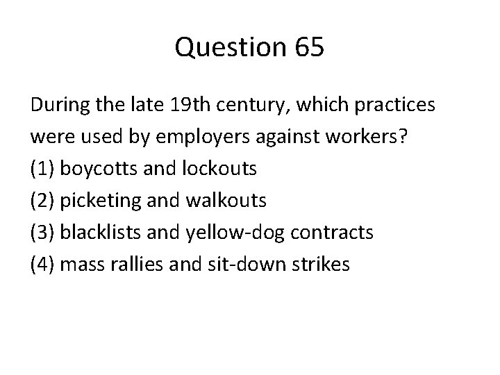 Question 65 During the late 19 th century, which practices were used by employers