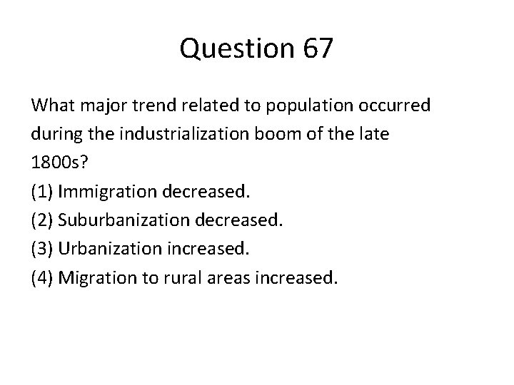 Question 67 What major trend related to population occurred during the industrialization boom of