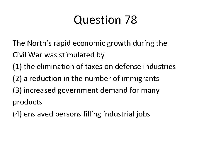 Question 78 The North’s rapid economic growth during the Civil War was stimulated by