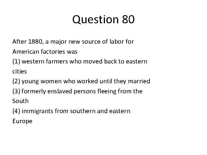 Question 80 After 1880, a major new source of labor for American factories was