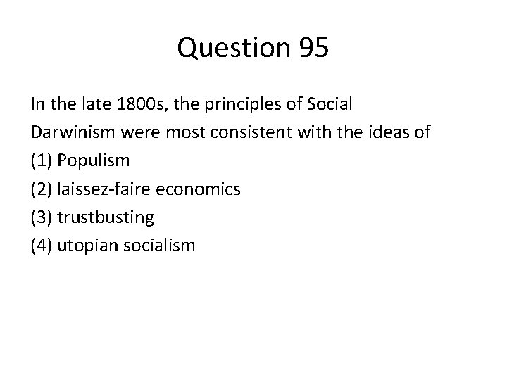 Question 95 In the late 1800 s, the principles of Social Darwinism were most