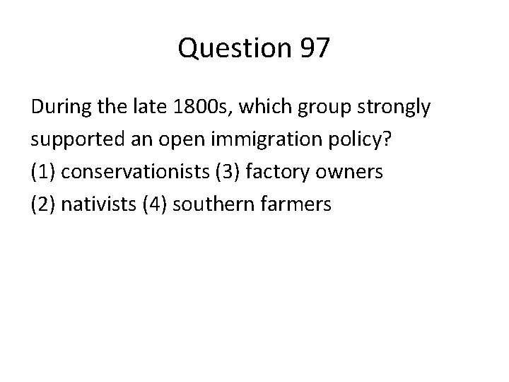 Question 97 During the late 1800 s, which group strongly supported an open immigration