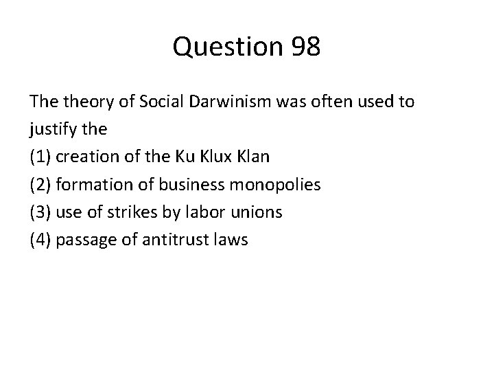 Question 98 The theory of Social Darwinism was often used to justify the (1)
