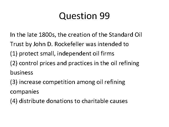 Question 99 In the late 1800 s, the creation of the Standard Oil Trust