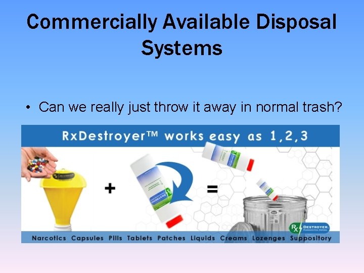 Commercially Available Disposal Systems • Can we really just throw it away in normal