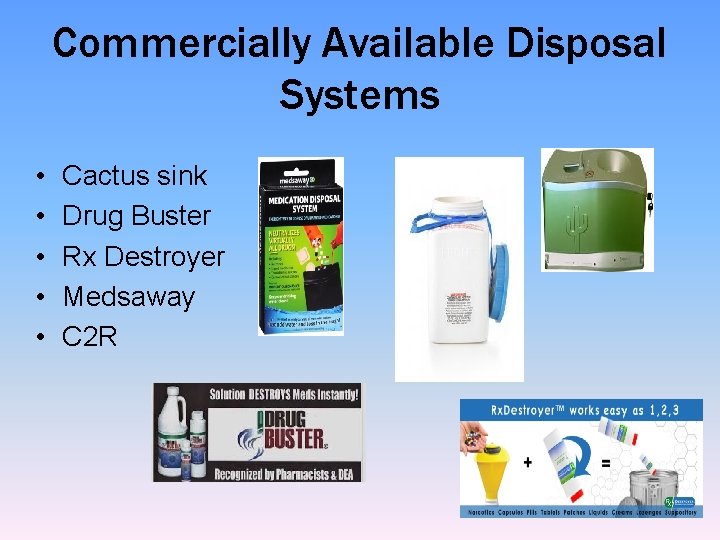Commercially Available Disposal Systems • • • Cactus sink Drug Buster Rx Destroyer Medsaway