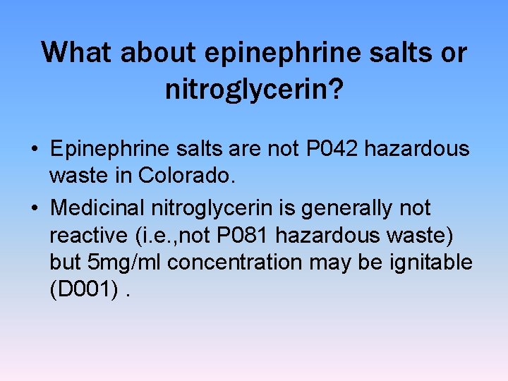 What about epinephrine salts or nitroglycerin? • Epinephrine salts are not P 042 hazardous