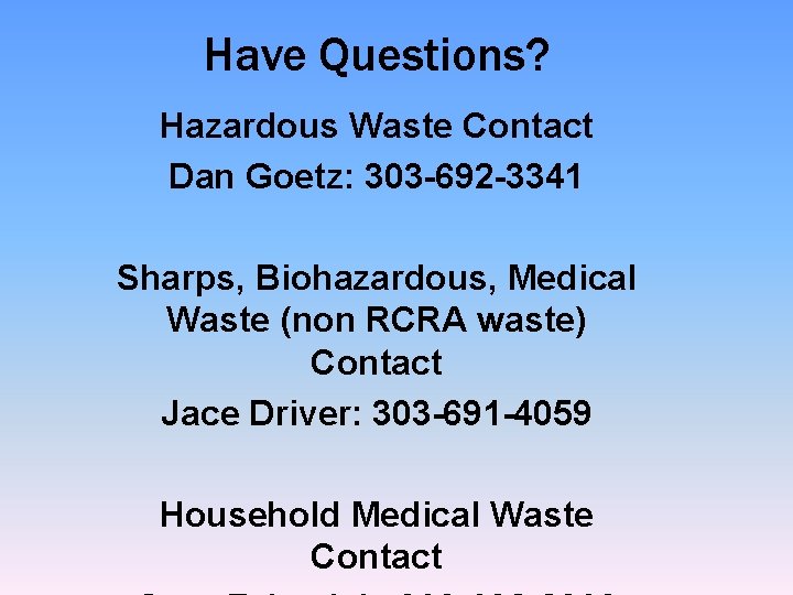 Have Questions? Hazardous Waste Contact Dan Goetz: 303 -692 -3341 Sharps, Biohazardous, Medical Waste