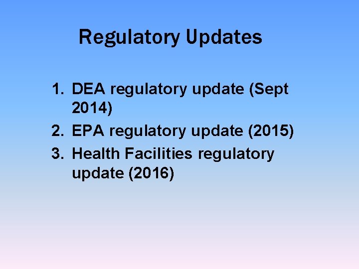 Regulatory Updates 1. DEA regulatory update (Sept 2014) 2. EPA regulatory update (2015) 3.